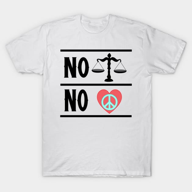 NO JUSTICE NO PEACE T-Shirt by CloudyStars